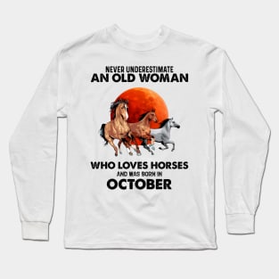 Never Underestimate An Old Woman Who Loves Horses And Was Born In October Long Sleeve T-Shirt